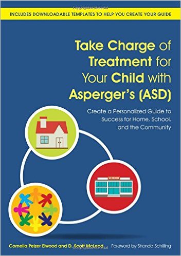  Take Charge of Treatment for Your Child with Asperger's (ASD): Create a Personalized Guide to Success for Home, School, and the Community